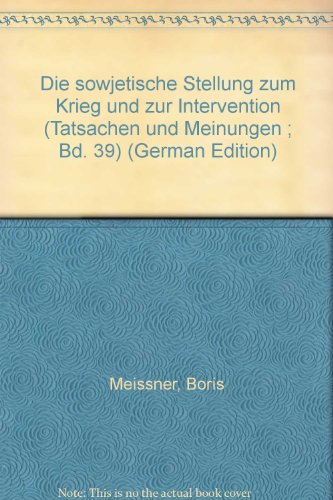 Die sowjetische Stellung zum Krieg und zur Intervention (Tatsachen und Meinungen ; Bd. 39) (German Edition) (9783859131002) by Meissner, Boris