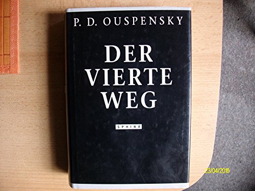 Der vierte Weg. Nach Themen geordnete Aufzeichnungen der Gespräche Ouspenskys anlässlich seiner T...