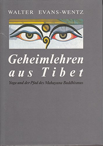 Geheimlehren aus Tibet - Yoga und der Pfad des Mahayana Buddhismus, aus dem Englischen von Ursula von Mangoldt, - Evans-Wentz, Walter Yeeling,