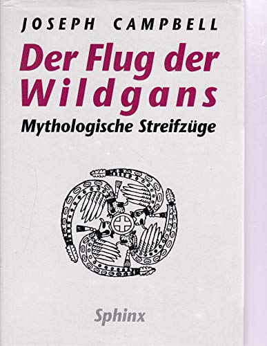 Der Flug der Wildgans, Mythologische Streifzüge, Mit Abb., Aus dem Amerikanischen von Hans-Ulrich Möhring, - Campbell, Joseph