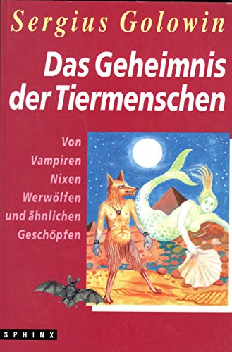 9783859141933: Das Geheimnis der Tiermenschen. Von Vampiren, Nixen, Werwlfen und hnlichen Geschpfen