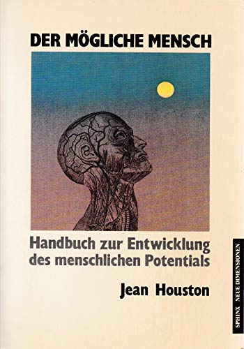 Der mögliche Mensch. Handbuch zur Entwicklung des menschlichen Potentials. Mit einer Einleitung d...