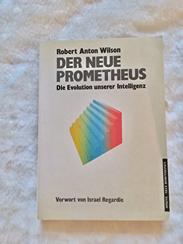Der Neue Prometheus. Die Evolution unserer Intelligenz - Robert Anton Wilson