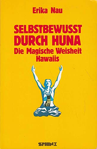 Stock image for Selbstbewusst durch Huna : Die magische Weisheit Hawaiis. Aus dem Amerikanischen von Susanne G. Seiler. for sale by Antiquariat KAMAS