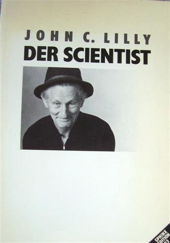 Der Scientist John C. Lilly. [Aus d. Amerikan. von Werner Pieper .] - Pieper, Werner und John C Lilly