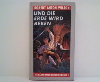 Beispielbild fr Und die Erde wird beben. Die Illuminaten Chroniken 1 Robert Anton Wilson. [Aus d. Amerikan. von von Pociao] zum Verkauf von Antiquariat Mander Quell