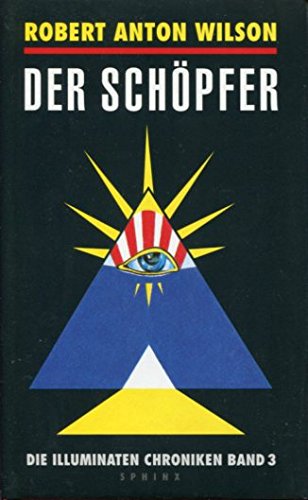 Robert Anton Wilson, Der Schöpfer - Die Illuminaten-Chroniken Band 3 - Wilson, Robert Anton (Verfasser)