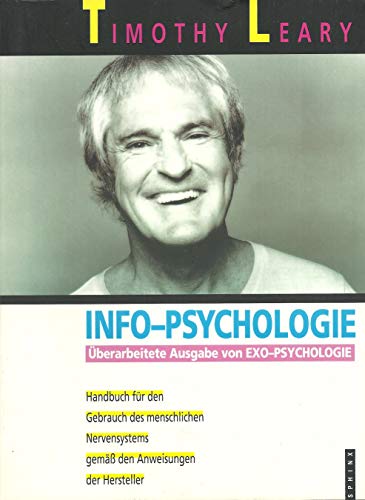 Info-Psychologie. Ein Handbuch für den Gebrauch des menschlichen Nervensystems entsprechend den Instruktionen der Hersteller - Leary, Timothy
