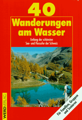 Beispielbild fr Vierzig Wanderungen am Wasser. Entlang der schnsten See- und Flussufer der Schweiz zum Verkauf von medimops