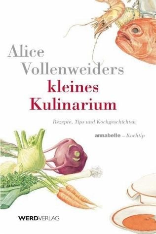 Stock image for Alice Vollenweiders kleines Kulinarium. Annabelle-Kochtip. Rezepte, Tips und Kochgeschichten for sale by medimops