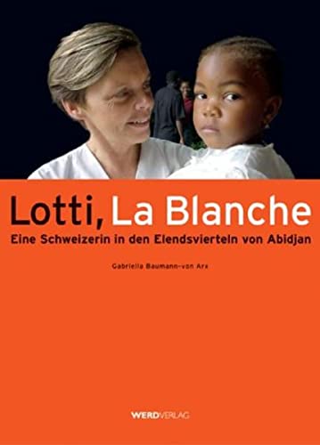 Imagen de archivo de Lotti, La Blanche. Eine Schweizerin in den Elendsvierteln Abidjan a la venta por medimops