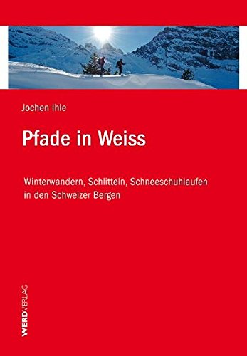 Beispielbild fr Pfade in Weiss: Winterwandern, Schlitteln, Schneeschuhlaufen in den Schweizer Bergen zum Verkauf von medimops