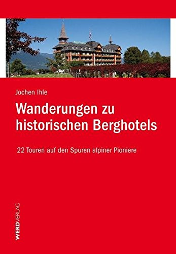Stock image for Wanderungen zu historischen Berghotels: 22 Touren auf den Spuren alpiner Pioniere for sale by medimops