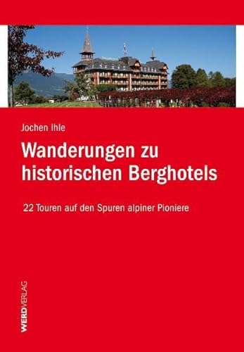 9783859326354: Wanderungen zu historischen Berghotels: 22 Touren auf den Spuren alpiner Pioniere