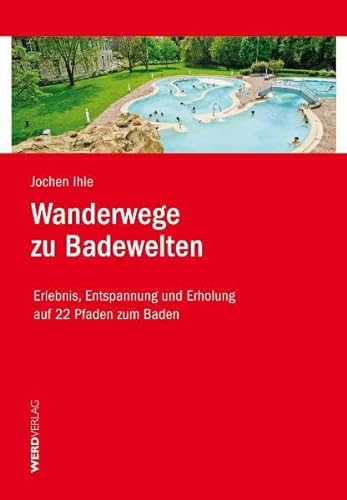 Stock image for Wanderwege zu Badewelten: Erlebnis, Entspannung und Erholung auf 22 Pfaden zum Baden for sale by medimops