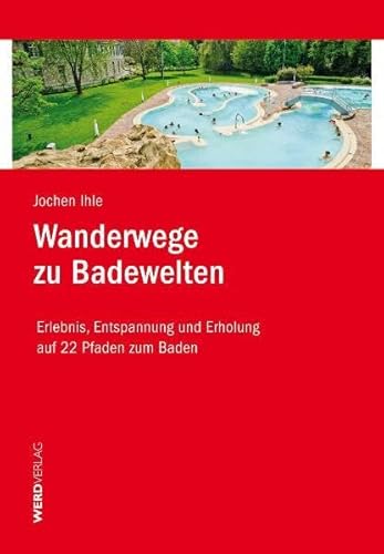 Stock image for Wanderwege zu Badewelten: Erlebnis, Entspannung und Erholung auf 22 Pfaden zum Baden for sale by Leserstrahl  (Preise inkl. MwSt.)