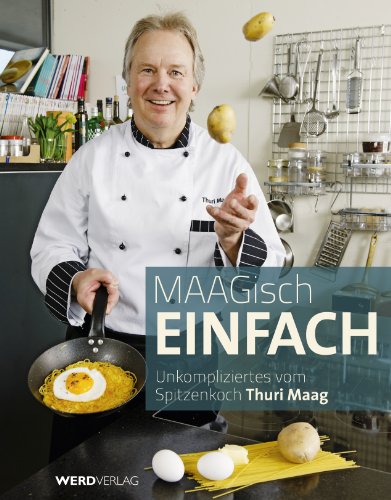 Beispielbild fr Maagisch einfach: Unkompliziertes vom Spitzenkoch Thuri Maag Maag, Thuri and Auf der Maur, Erwin zum Verkauf von online-buch-de
