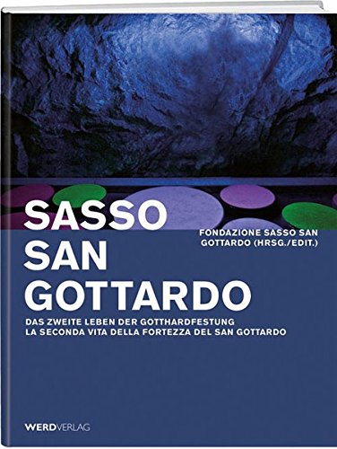 Stock image for Sasso San Gottardo: Das Zweite Leben der Gotthardfestung = La seconda vita della fortezza del San Gottardo. Fondazione Sasso San Gottardo, for sale by Buchparadies Rahel-Medea Ruoss