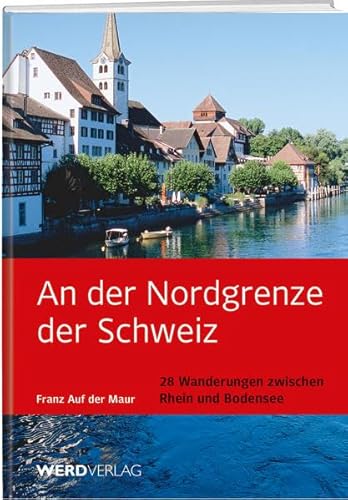 Beispielbild fr An der Nordgrenze der Schweiz: 28 Wanderungen zwischen Rhein und Bodensee zum Verkauf von medimops