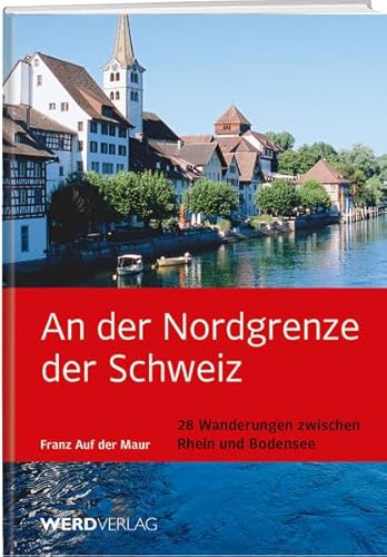 9783859327214: An der Nordgrenze der Schweiz: 28 Wanderungen an Bodensee und Rhein