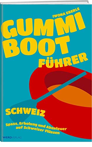 Stock image for Gummibootfhrer Schweiz: Spass, Erholung und Abenteuer auf Schweizer Flssen for sale by Revaluation Books