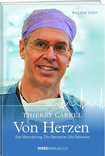 Beispielbild fr Thierry Carrel - Von Herzen: Der Herzchirurg. Die Operation. Die Patienten. zum Verkauf von Altstadt Antiquariat Rapperswil
