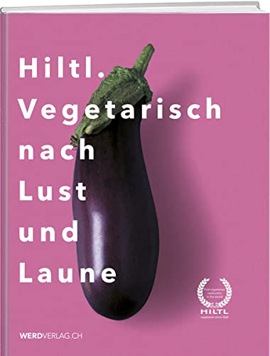 Stock image for Hiltl. Vegetarisch nach Lust und Laune Hiltl, Rolf for sale by online-buch-de