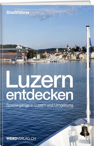 Beispielbild fr Luzern entdecken: Spazierg�nge in Luzern und Umgebung zum Verkauf von Chiron Media