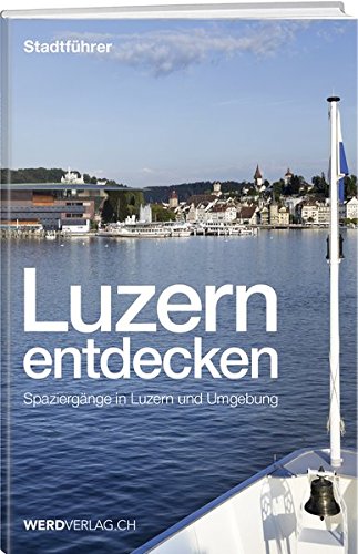 9783859329799: Luzern entdecken: Spaziergnge in Luzern und Umgebung