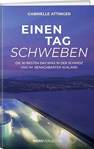 Stock image for Einen Tag schweben: Die 30 besten Day-Spas in der Schweiz und im benachbarten Ausland for sale by medimops