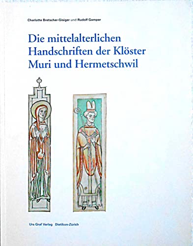 Katalog der mittelalterlichen Handschriften der Klöster Muri und Hermetschwil - Gamper, Rudolf und Charlotte Bretscher-Gisiger