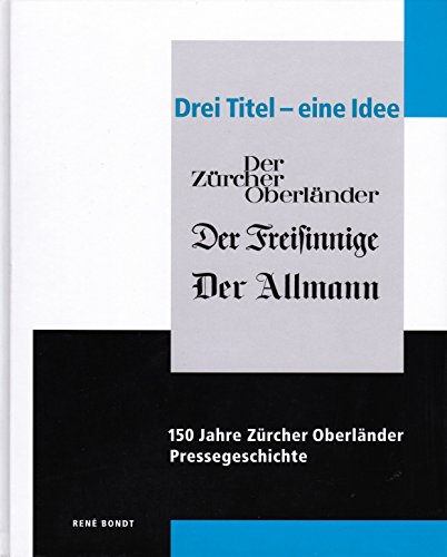 9783859812079: Drei Titel - eine Idee 150 Jahre Zrcher Oberlnder Pressegeschichte [Hardcover] [Jan 01, 2002] Bondt, Ren
