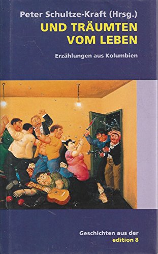 Und träumten vom Leben. Erzählungen aus Kolumbien. - Schultze-Kraft, Peter und Peter Schultze- Kraft