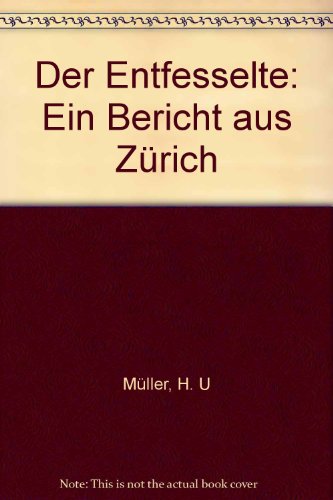 Imagen de archivo de Der Entfesselte. Ein Bericht aus Zrich a la venta por Kultgut