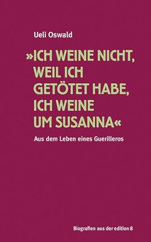 Stock image for Ich weine nicht, weil ich gettet habe, ich weine um Susanna: Aus dem Leben eines Guerrilleros for sale by medimops