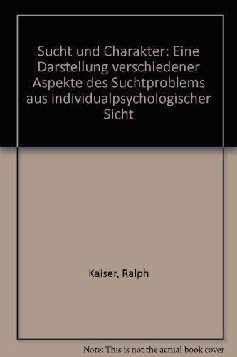 9783859990159: Sucht und Charakter. Eine Darstellung verschiedener Aspekte des Suchtproblems aus individualpsychologischer Sicht