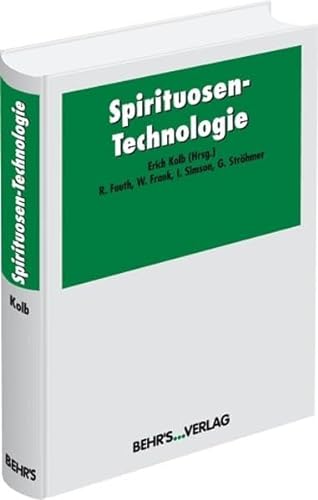 Spirituosen-Technologie: Das Standardwerk in der Spirituosenindustrie! - Kolb E.