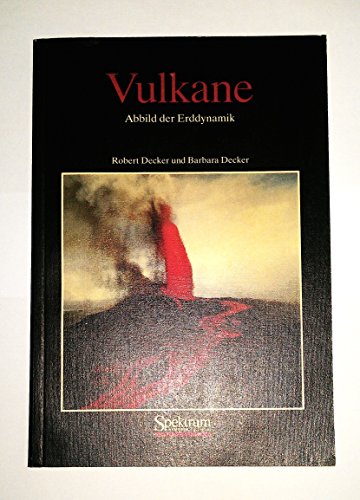 Vulkane : Abbild der Erddynamik. Robert Decker und Barbara Decker. Aus dem Amerikan. übers. von Bettina Klare - Decker, Robert Wayne und Barbara Decker