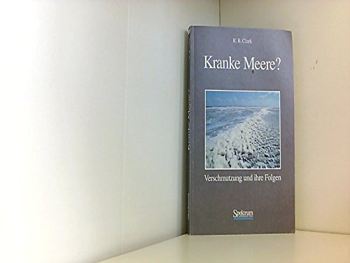 Beispielbild fr Kranke Meere? : Verschmutzung und ihre Folgen. R. B. Clark. Aus dem Engl. bers. von Paul Khler zum Verkauf von Modernes Antiquariat an der Kyll