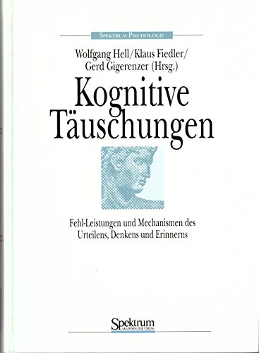 Kognitive Täuschungen. Fehl-Leistungen und Mechanismen des Urteilens, Denkens und Erinnerns.