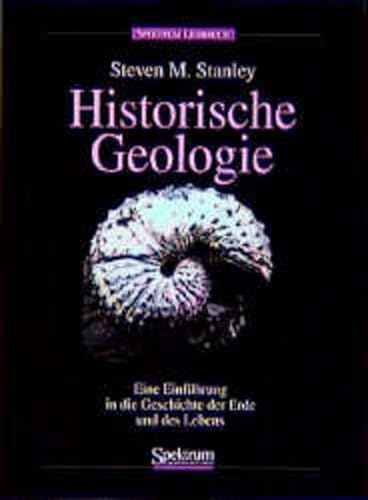 Historische Geologie. Einführung in die Geschichte der Erde und des Lebens - Stanley, Steven M