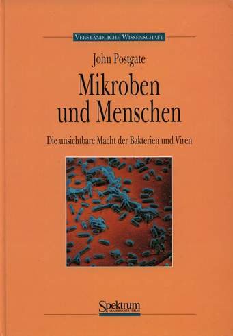 Mikroben und Menschen: Die unsichtbare Macht der Bakterien und Viren (German Edition) (9783860251997) by John R. Postgate