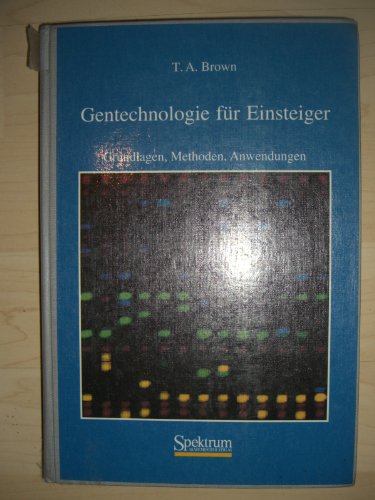 Gentechnologie für Einsteiger - Grundlagen, Methoden, Anwendungen