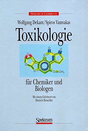 Toxikologie für Chemiker und Biologen. Wolfgang Dekant und Spiros Vamvakas. Unter Mitarb. von Han...