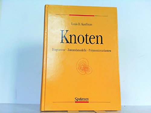 Knoten : Diagramme, Zustandsmodelle, Polynominvarianten. Aus dem Amerikanischen von Andreas Nestke. - Kauffman, Louis H.