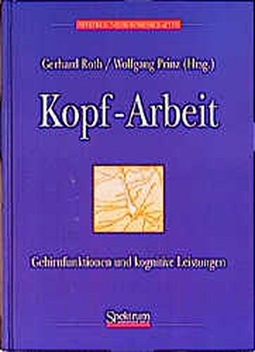 Kopf-Arbeit : Gehirnfunktionen und kognitive Leistungen. - Roth, Gerhard [Hrsg.]