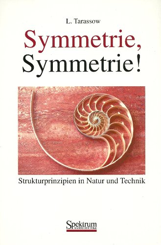 Symmetrie, Symmetrie! Strukturprinzipien in Natur und Technik.