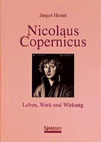 Nicolaus Copernicus. Leben, Werk und Wirkung. Mit einem Geleitwort von Owen Gingerich. - Hamel, Jürgen