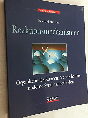 Beispielbild fr Reaktionsmechanismen. Organische Reaktionen, Stereochemie, moderne Synthesemethoden. zum Verkauf von Grammat Antiquariat