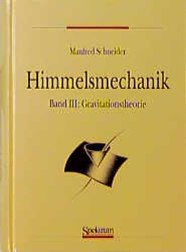Himmelsmechanik. Band III: Gravitationstheorie - Schneider, Manfred